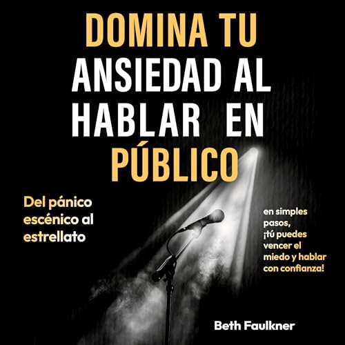 Domina tu ansiedad al hablar en público: Del pánico escénico al e...