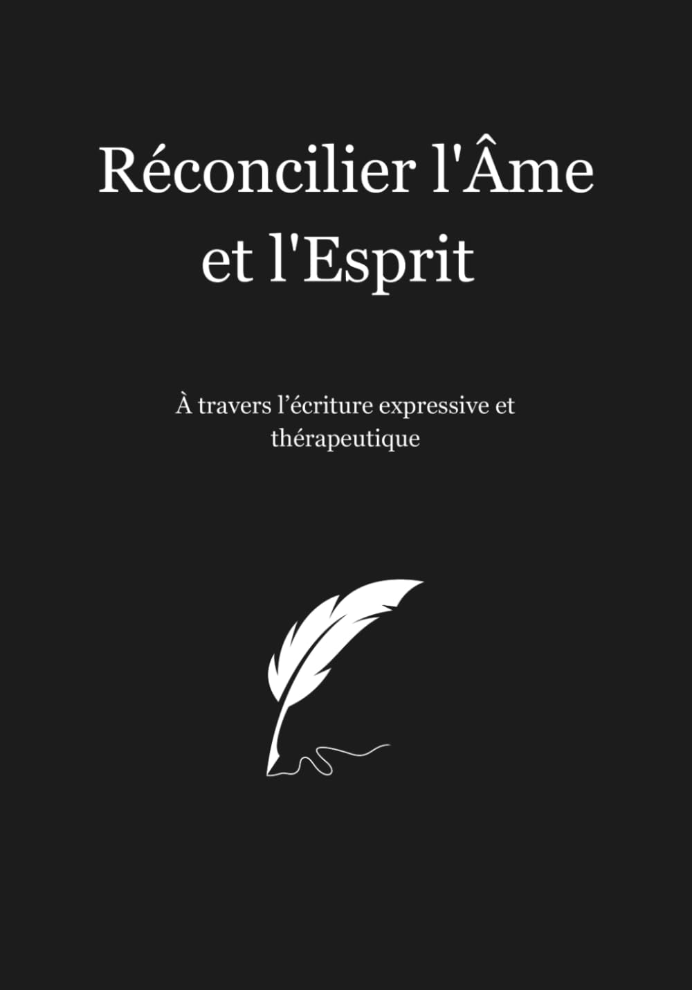 Réconcilier l’Âme et l’Esprit: Ecriture expressive et thérapeutique