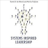 Systems Inspired Leadership: How to Tap Collective Wisdom to Navigate Change, Enhance Agility, and Foster Collaboration