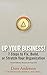 Up Your Business!: 7 Steps to Fix, Build, or Stretch Your Organization