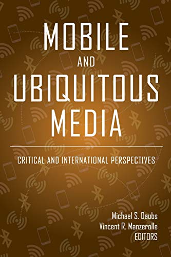 Mobile and Ubiquitous Media: Critical and International Perspectives (Digital Formations)