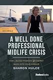 A Well Done Professional Midlife Crisis: How To Bleed Passion & Energy Back Into Your Career