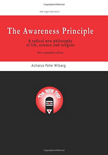 The Awareness Principle: A Radical New Philosophy Of Life, Science And Religion - New Expanded Edition