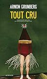 TOUT CRU.: TRADUIT DU NEERLANDAIS PAR ISABELLE ROSSELIN ET PHILIPPE NOBLE (ROMANS, NOUVELLES ET RECITS)