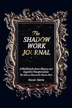 Paperback The Shadow Work Journal: A Workbook for Inner Mastery and Cognitive Transformation: the Advance Manual for Shadow Work Book