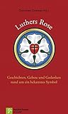 Luthers Rose: Geschichten, Gebete und Gedanken rund um ein bekanntes Symbol - Dorothee Dziewas 