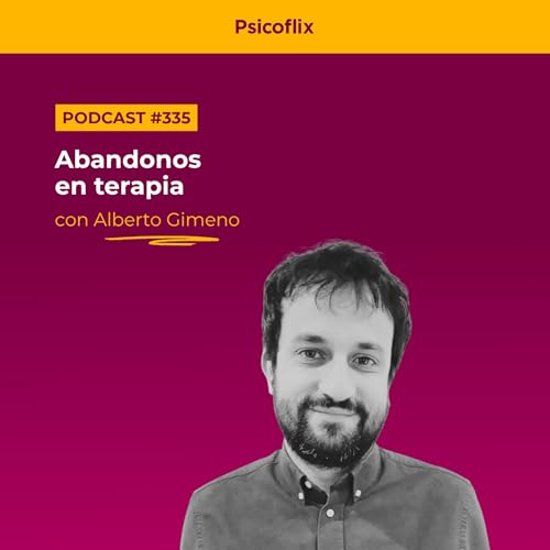 Abandonos en terapia con Alberto Gimeno | Episodio 335
