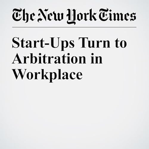 Start-Ups Turn to Arbitration in Workplace cover art