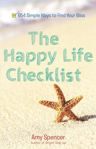 The Happy Life Checklist: 654 Simple Ways to Find Your Bliss