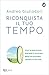 Riconquista il tuo tempo: Vinci le distrazioni. Riprendi il controllo delle tue giornate. Cambia la tua vita