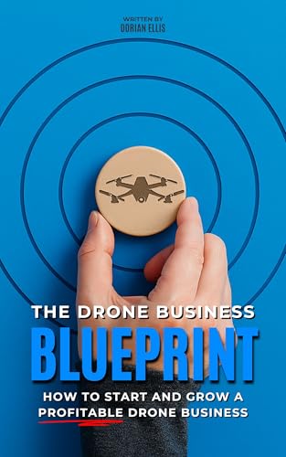 The Drone Business Blueprint: How to Start and Grow a