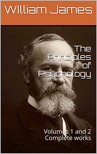 The Principles of Psychology: Volumes 1 and 2. Complete works. (English Edition) The Principles of Psychology: Volumes 1 and 2. Complete works. (English Edition)