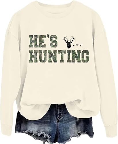 He's Hunting Sweatshirt, He's Hunting Shirt