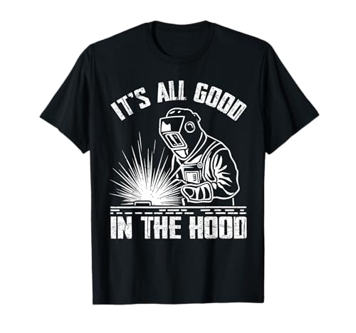 It Is All Good In The Hood Welding Tradesperson T-Shirt