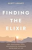  Finding The Elixir: How Spontaneous Travel and Unexpected Friendships Helped Reset My Life (English Edition)
