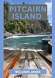 PITCAIRN ISLAND GUIDE DE VOYAGE 2026: Découvrez la vie, l'histoire et...