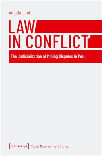 Law in Conflict: The Judicialization of Mining Disputes in Peru (Social Movement and Protest)