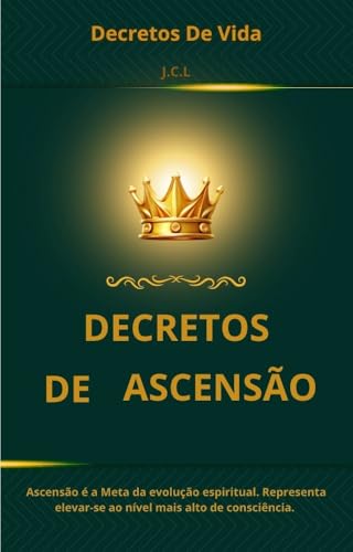 Decretos de Ascensão: Para alcançar a Meta da Evolução Espiritual (Decretos de Vida Livro 4)