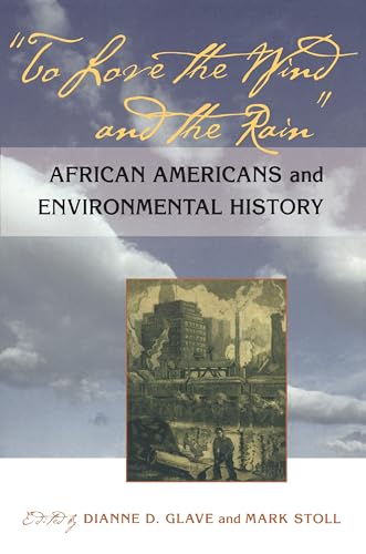 To Love the Wind and the Rain: African Americans and Environmental History