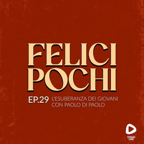 Felici Pochi Ep.29: L'esuberanza dei giovani con Paolo di Paolo