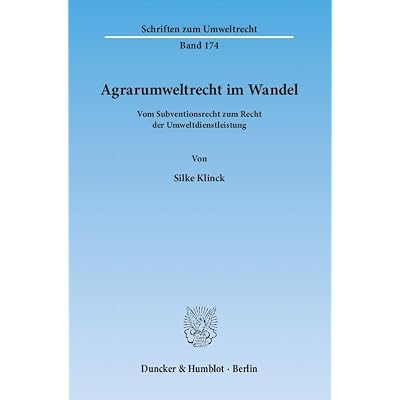 Agrarumweltrecht im Wandel.: Vom Subventionsrecht zum Recht der Umweltdienstleistung.