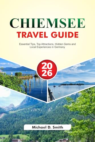 CHIEMSEE Travel Guide 2025–2026  Essential Tips Top Attractions Hidden Gems and Local Experiences in Germany