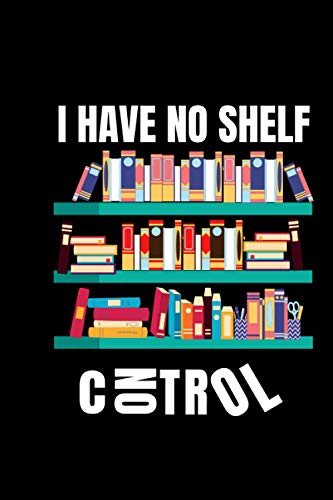 I have no shelf control cute notebook for books lovers: 6x9 inch/ 120 pages: I have no shelf control notebook