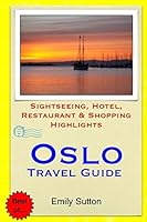 Oslo Travel Guide: Sightseeing, Hotel, Restaurant & Shopping Highlights 1505221153 Book Cover