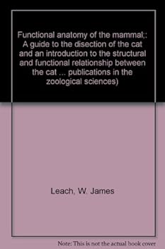 Unknown Binding Functional anatomy of the mammal;: A guide to the disection of the cat and an introduction to the structural and functional relationship between the ... publications in the zoological sciences) Book