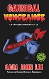 Cannibal Vengeance: An Extreme Horror Novel