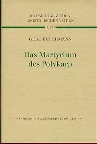 Kommentar zu den Apostolischen Vätern (KAV), 8 Bde., Bd.6, Das Martyrium des Polykarp: Ubersetzt Und Erklart (Kommentar zu den Apostolischen Vätern ... Kommentar über das NT, Band 6)