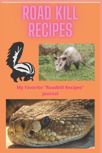 Roadkill Recipes: My Favorite Roadkill Recipes Journal