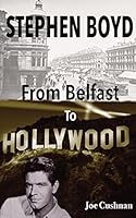 Stephen Boyd: From Belfast To Hollywood (Revised) 1786101106 Book Cover