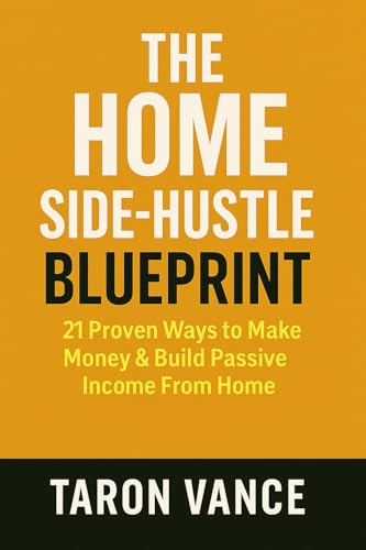 The Home Side-Hustle Blueprint: 21 Proven Ways to Make Money  Build Passive Income From Home (English Edition)