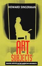 Art Subjects: Making Artists in the American University by Howard Singeman (1999-03-17)