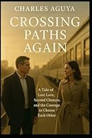 Crossing Paths Again: A Tale of Lost Love, Second Chances, and the Courage to Choose Each Other B0G34JJTNK Book Cover