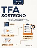 TFA Sostegno - Prova Preselettiva: Metodo completo per superarla anche con poco tempo, evita gli errori più comuni e allenati con mappe concettuali, ... e simulazioni complete (Italian Edition)