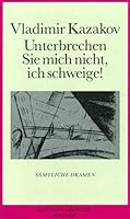 Unterbrechen Sie mich nicht, ich schweige. Sämtliche Dramen. 3446160442 Book Cover
