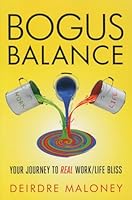 Bogus Balance: Your Journey to Real Work/Life Bliss 0984027351 Book Cover