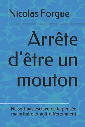 Arrête d'être un mouton: Ne soit pas esclave de la pensée majoritaire et agit différemment