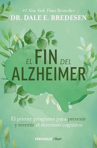 El Fin Del Alzheimer: El Primer Programa Para Prevenir Y Revertir El Deterioro Cognitivo / The End Of Alzheimer'S: The First Program To Prevent And ..