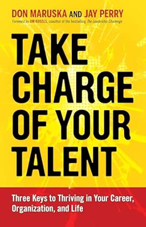 Take Charge of Your Talent: Three Keys to Thriving in Your Career, Organization, and Life: Three Keys to Thriving in Your Career, Organization, and Life book cover