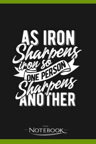 As Iron Sharpens Iron So One Person Sharpens Notebook: Perfect Gifts For Loved one| Notebook, Note Pad, Notes, Birthday Present Gift 120 Lined Pages 6 x 9 Inch 120 Lined Notes