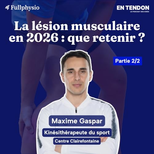#38.2 - Tour d'horizon sur la l&eacute;sion musculaire, qu'en est-il en 2026 ? | Maxime Gaspar, Kin&eacute;sith&eacute;rapeute du sport pour la FFF