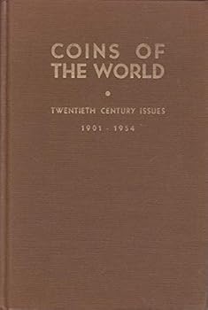 Coins of the World: 1901-1954 Twentieth Century Issues, Containing a Complete List of All the Coins Issued By the Countries of the Whole World