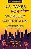 U.S. Taxes for Worldly Americans: The Traveling Expat's Guide to Living, Working, and Staying Tax...