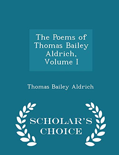 The Poems of Thomas Bailey Aldrich, Volume I - ... 1297245318 Book Cover