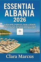 ESSENTIAL ALBANIA 2026: A LOCAL GUIDE TO BEACHES, HIKING & TREKKING, HISTORICAL SITES, DELICIOUS FOODS,FESTIVALS & EVENTS AND OFF-THE-BEATEN PATH ADVENTURES B0FMK7KQVP Book Cover