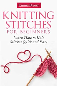 Paperback Knitting Stitches for Beginners: Learn How to Knit Stitches Quick and Easy (Knitting Stitches Patterns in Color) Book
