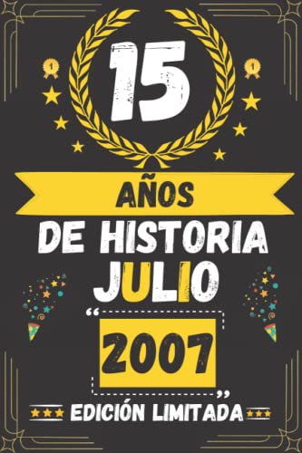 CUADERNO, 15 AÑOS DE HISTORIA JULIO 2007 EDICIÓN LIMITADA: Regalo de 15 cumpleaños para mujeres y hombres, ideas de 15 cumpleaños... un cumpleaños... ... regalo de 15 cumpleaños para él/ella.